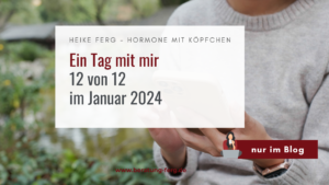 Mehr über den Artikel erfahren 12 von 12 im Januar 2024
