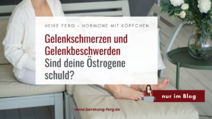 Mehr über den Artikel erfahren Gelenkschmerzen und Gelenkbeschwerden – sind deine Östrogene schuld?