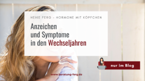 Mehr über den Artikel erfahren Anzeichen und Symptome der Wechseljahre