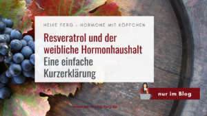 Mehr über den Artikel erfahren Resveratrol und der weibliche Hormonhaushalt: Eine einfache Kurzerklärung