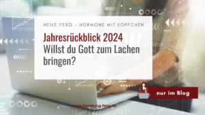 Mehr über den Artikel erfahren Jahresrückblick 2024: Willst du Gott zum Lachen bringen, erzähl ihm von deinen Plänen!