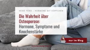 Mehr über den Artikel erfahren Die Wahrheit über Osteoporose: Hormone, Symptome und Knochenstärke
