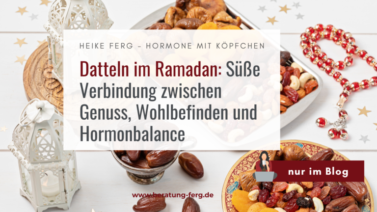 Datteln im Ramadan für muslimische Frauen mit hormonellen Beschwerden, Zyklusproblemen oder Kinderwunsch – natürlicher Snack für Blutzuckerspiegel, Hormonbalance und Fruchtbarkeit im Fastenmonat Ramadan mit Hormoncoach Heike Ferg