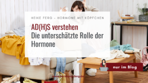 Mehr über den Artikel erfahren AD(H)S verstehen: Die unterschätzte Rolle der Hormone