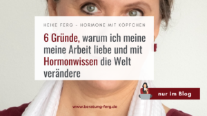 Mehr über den Artikel erfahren 6 Gründe, warum ich meine Arbeit liebe und mit Hormonwissen die Welt verändere