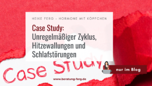 Mehr über den Artikel erfahren Case Study: Unregelmäßiger Zyklus, Hitzewallungen und Schlafstörungen