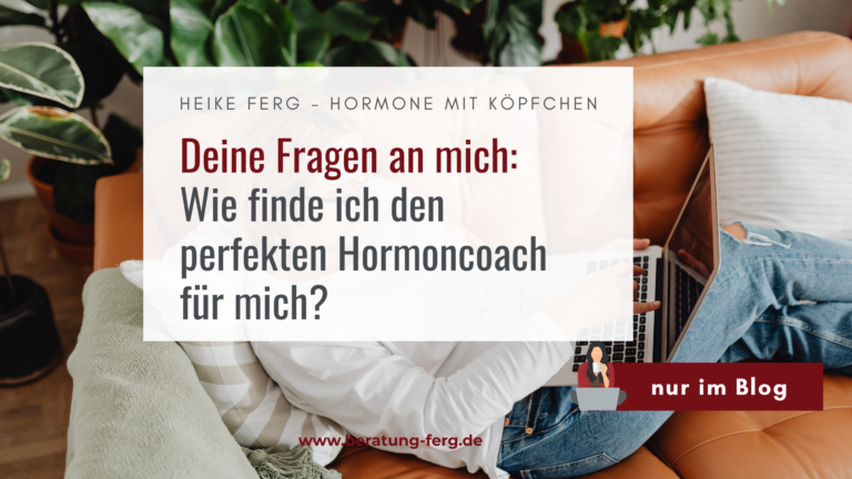 Hormoncoach Heike Ferg zeigt, wie du den passenden Hormoncoach findest und dich bei Hormonfragen professionell begleiten lässt.