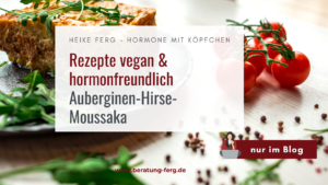 Mehr über den Artikel erfahren Rezept vegan & hormonfreundlich: Auberginen-Hirse-Moussaka