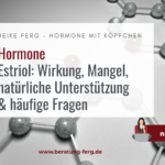 Estriol: Wirkung, Mangel, natürliche Unterstützung & häufige Fragen