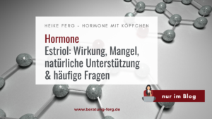 Hormoncoach Heike Ferg erklärt Estriol: Ein weibliches Östrogen als Schleimhaut- und Gewebehormon.