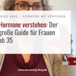 Hormone verstehen: Der große Guide für Frauen ab 35