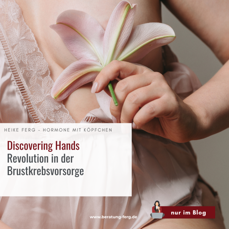 Hormoncoach Heike Ferg – Discovering Hands Brustkrebsvorsorge und Hormone Zusammenhang erkennen und durch Hormonbalance deine Früherkennung unterstützen
