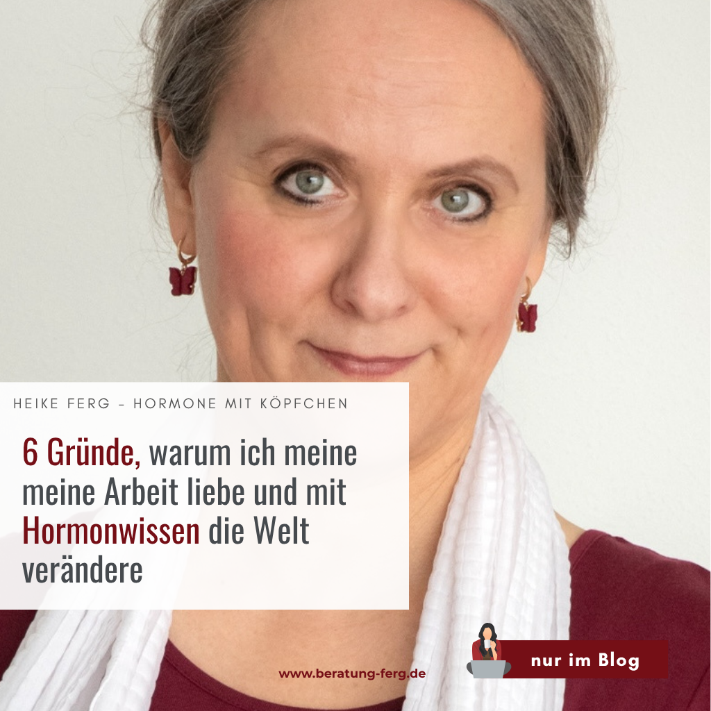 Sechs Gründe, warum ich meine Arbeit mit Hormonwissen liebe