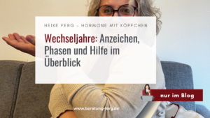 Mehr über den Artikel erfahren Wechseljahre: Anzeichen, Phasen & Hilfe im Überblick