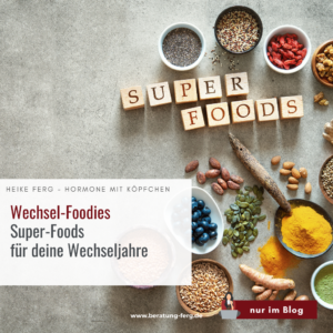 Mehr über den Artikel erfahren Wechsel-Foodies – Superfoods für die Wechseljahre