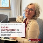 Natürlich unverWECHSELbar – die Geschichte hinter meinem neuen Claim